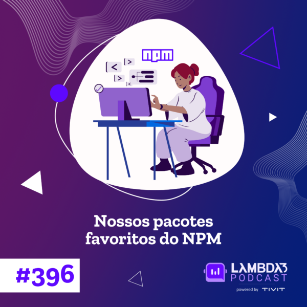 Lambda3 Podcast 396 – Nossos pacotes favoritos do NPM