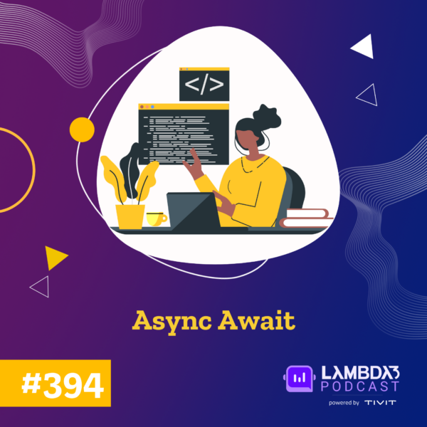 Lambda3 Podcast 394 – Async Await