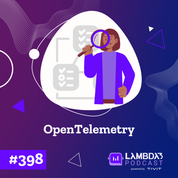 Lambda3 Podcast 398 – OpenTelemetry