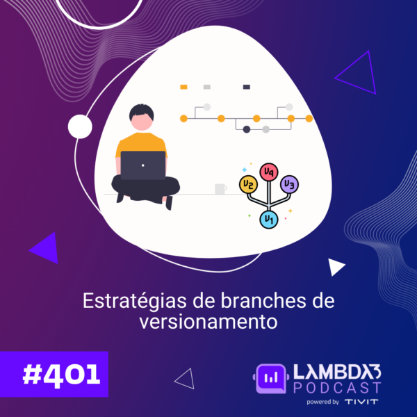 Lambda3 Podcast 401 – Estratégias de branches de versionamento