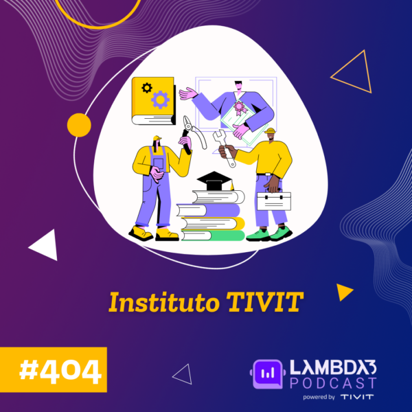 Lambda3 Podcast 404 – Instituto TIVIT