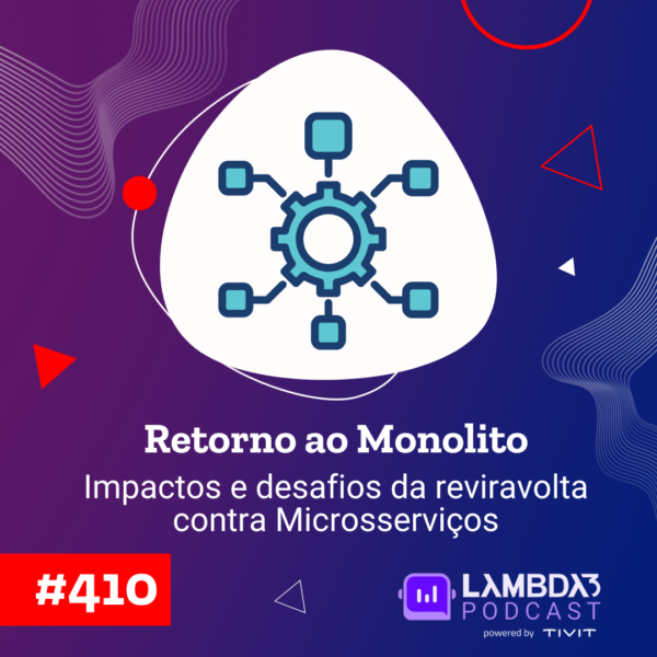 Lambda3 Podcast 410 – Retorno ao Monolito