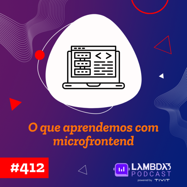 Lambda3 Podcast 412 – O que aprendemos com microfrontend