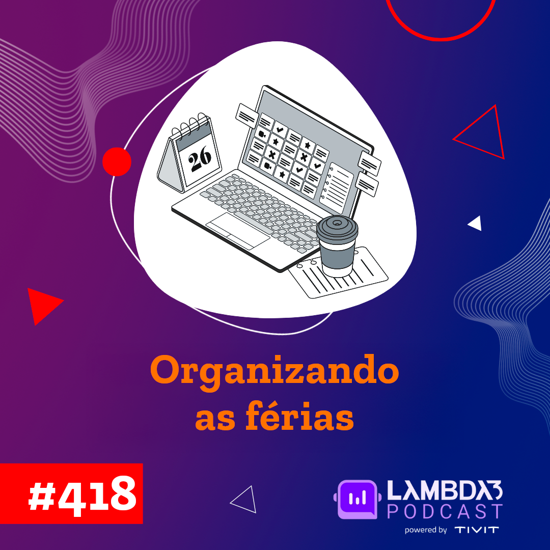 Lambda3 Podcast 418 – Organizando as férias