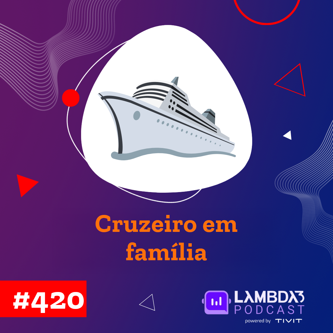 Lambda3 Podcast 420 – Cruzeiro em família