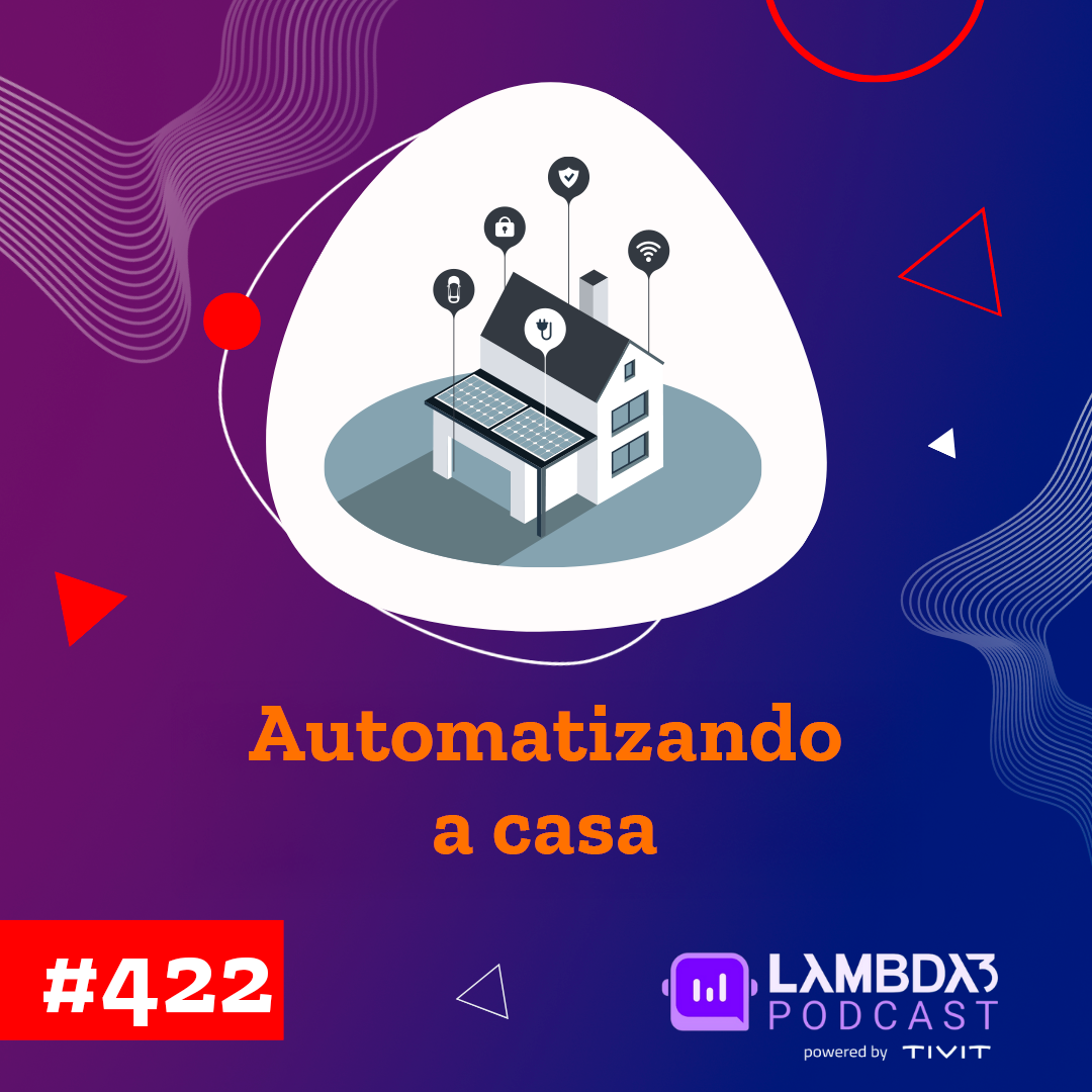 Lambda3 Podcast 422 – Automatizando a casa