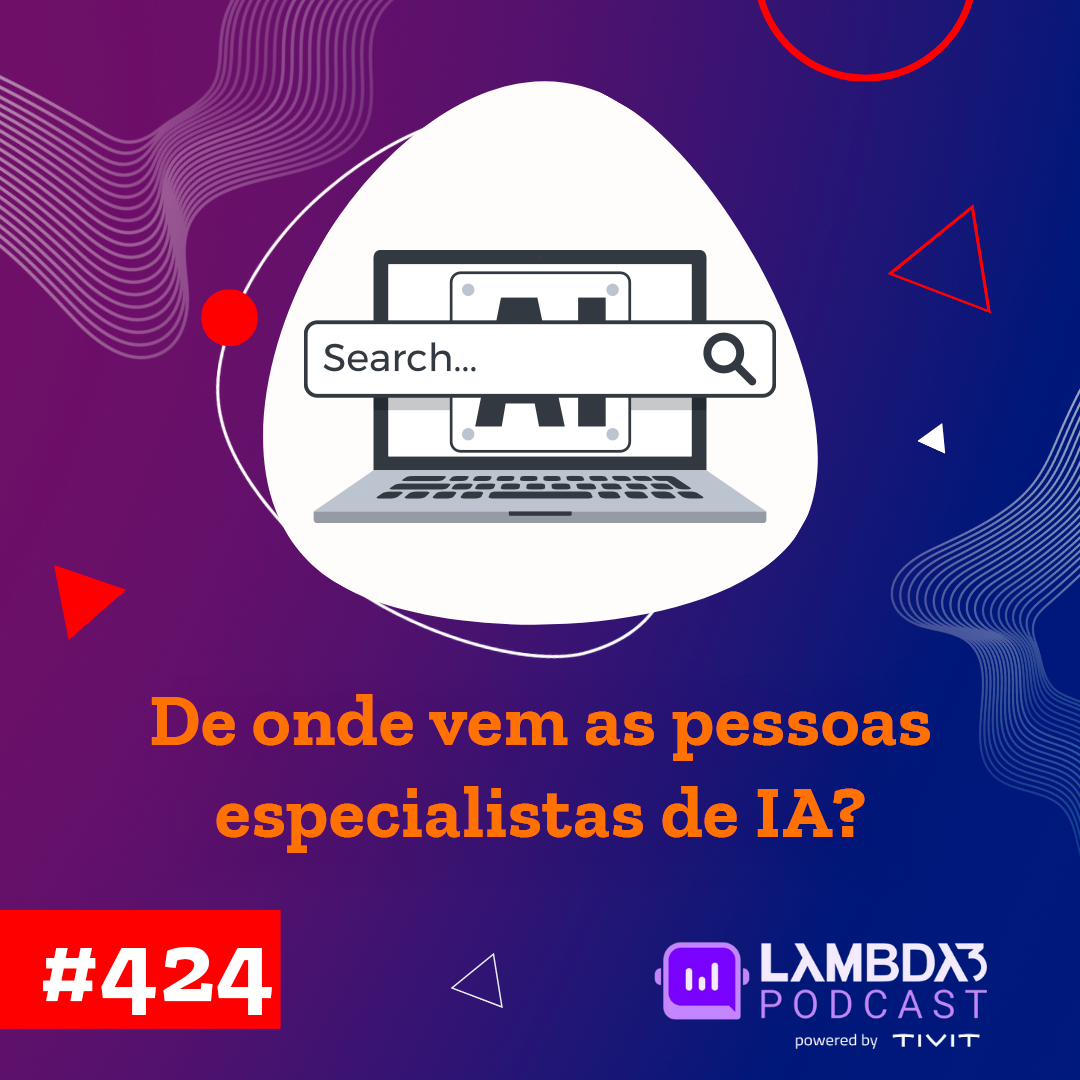 Lambda3 Podcast 424 – De onde vem as pessoas especialistas de IA?